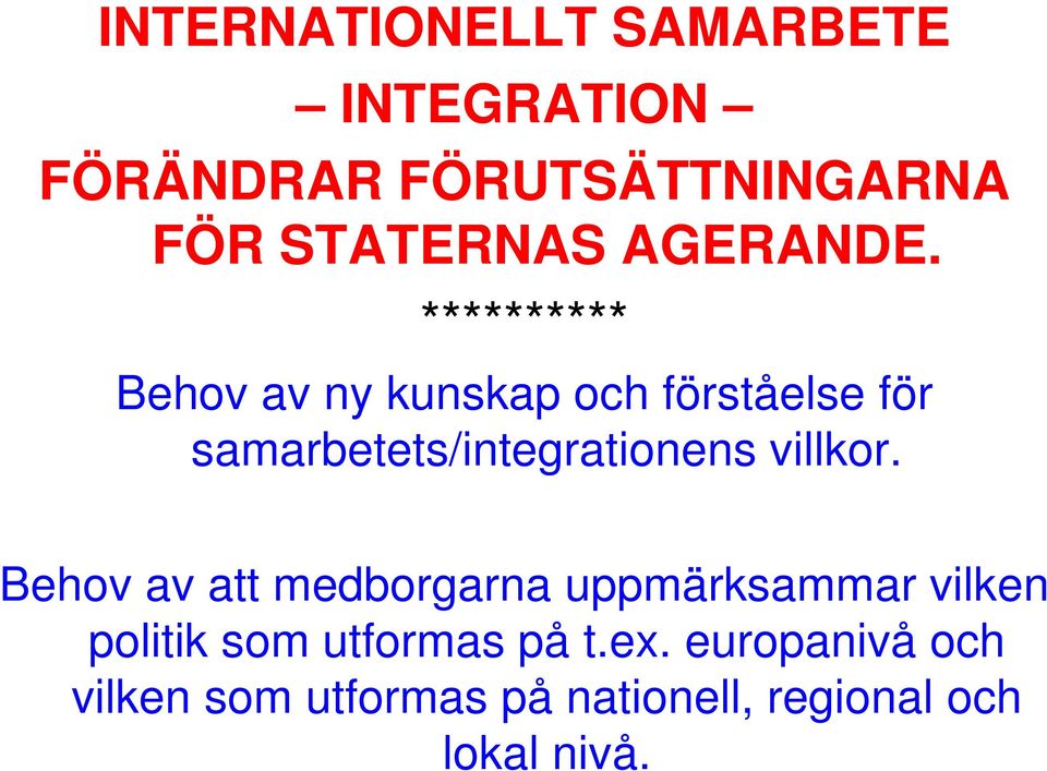 ********** Behov av ny kunskap och förståelse för samarbetets/integrationens