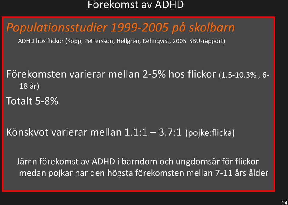 3%, 6-18 år) Totalt 5-8% Könskvot varierar mellan 1.1:1 3.