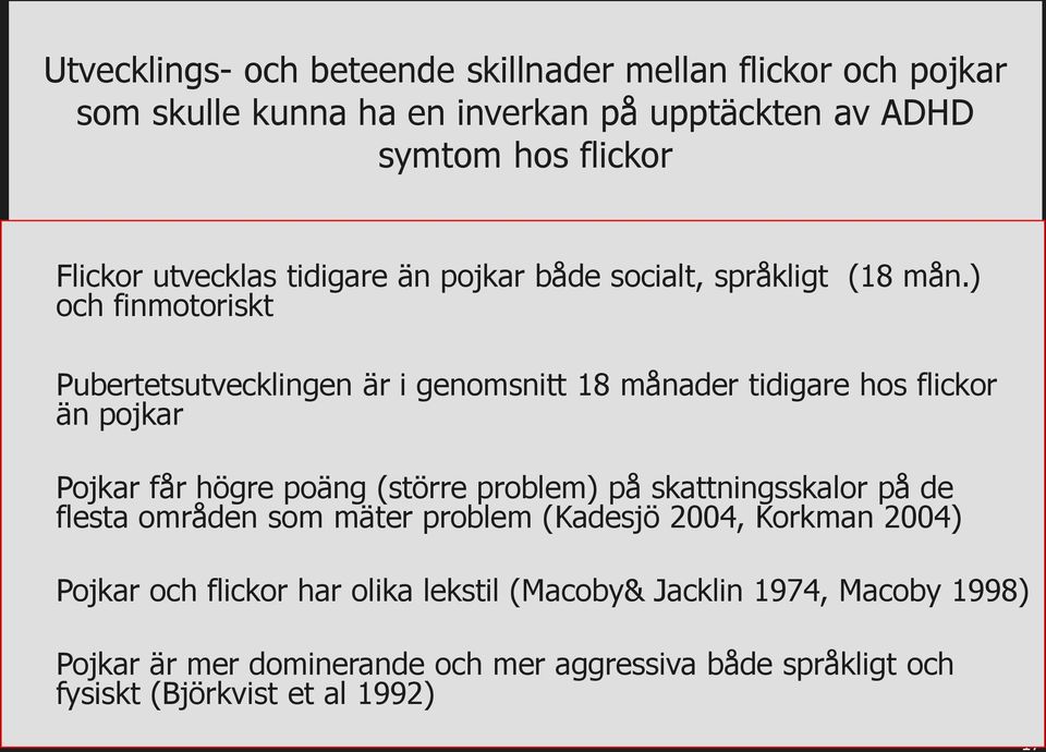 ) och finmotoriskt Pubertetsutvecklingen är i genomsnitt 18 månader tidigare hos flickor än pojkar Pojkar får högre poäng (större problem) på