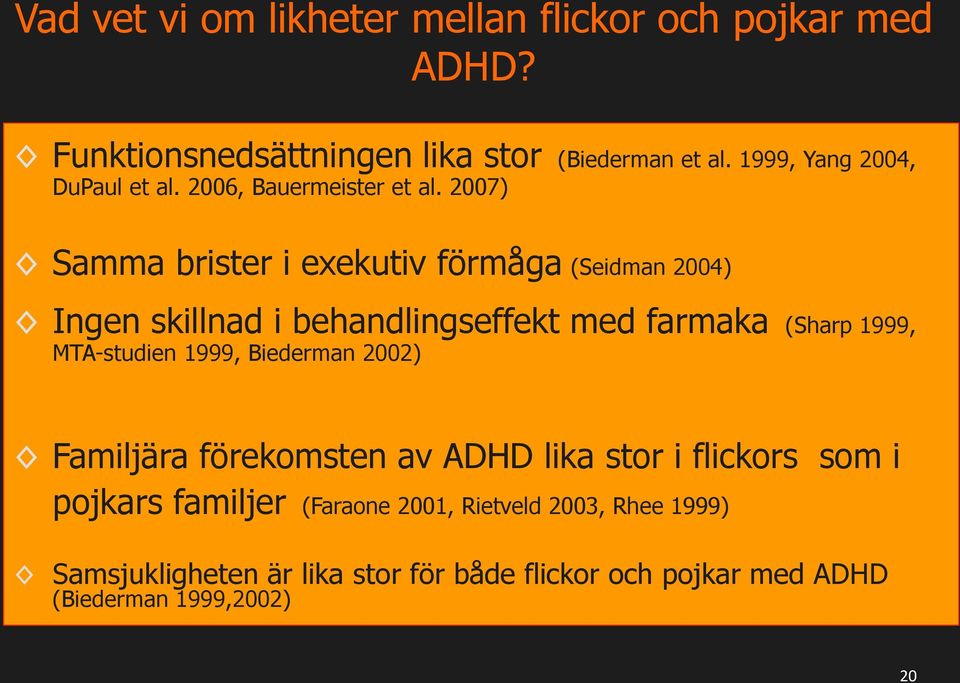 2007) Samma brister i exekutiv förmåga (Seidman 2004) Ingen skillnad i behandlingseffekt med farmaka (Sharp 1999, MTA-studien