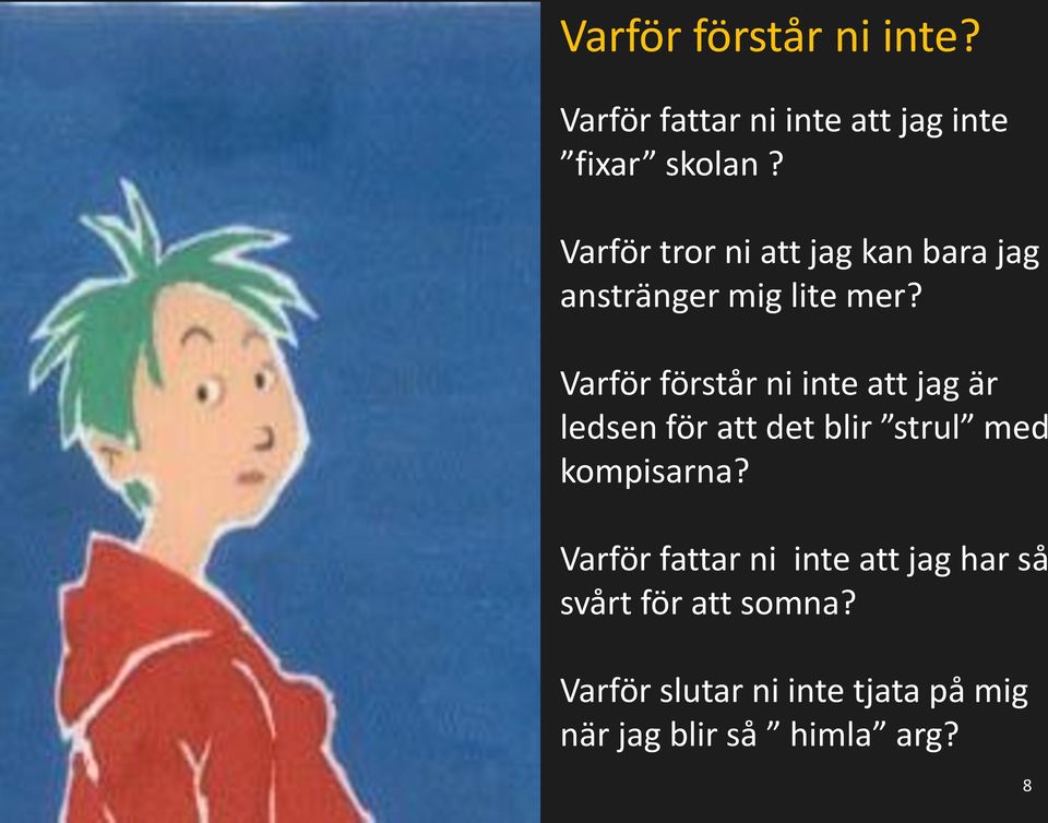 Varför förstår ni inte att jag är ledsen för att det blir strul med kompisarna?