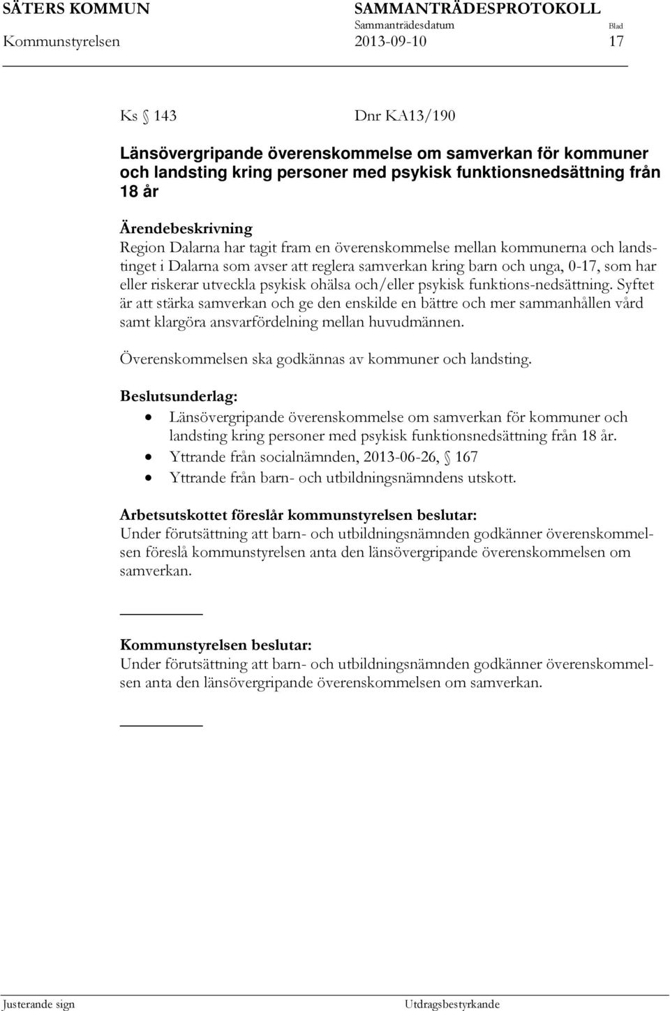 och/eller psykisk funktions-nedsättning. Syftet är att stärka samverkan och ge den enskilde en bättre och mer sammanhållen vård samt klargöra ansvarfördelning mellan huvudmännen.