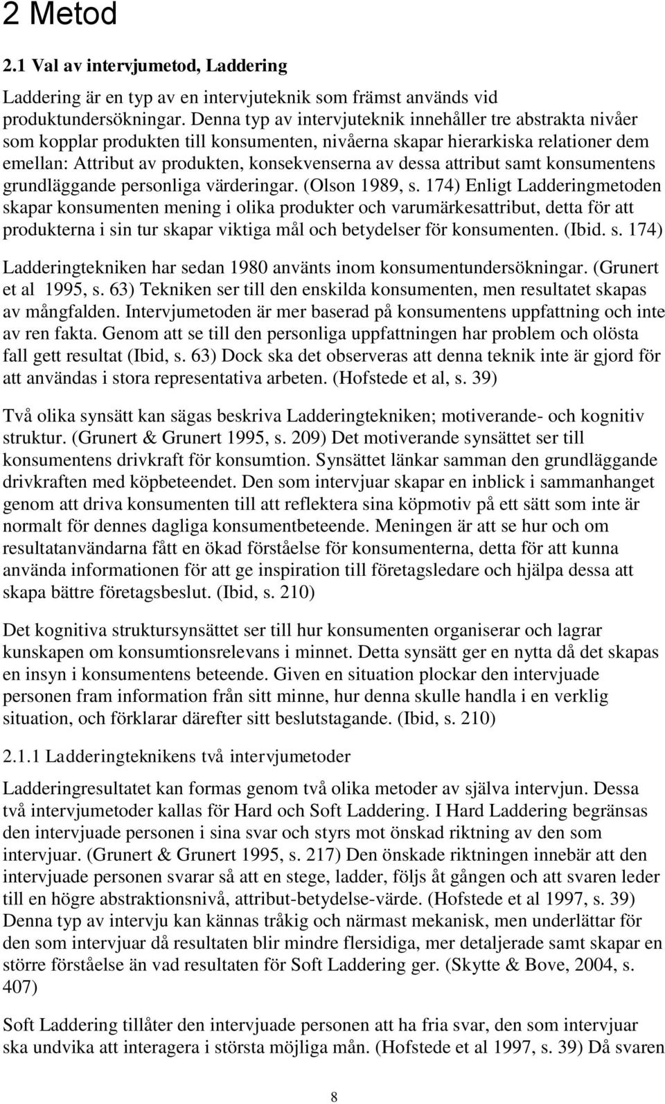 attribut samt konsumentens grundläggande personliga värderingar. (Olson 1989, s.