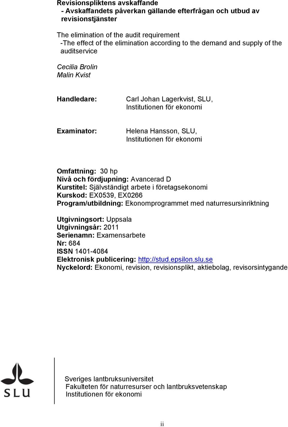 Omfattning: 30 hp Nivå och fördjupning: Avancerad D Kurstitel: Självständigt arbete i företagsekonomi Kurskod: EX0539, EX0266 Program/utbildning: Ekonomprogrammet med naturresursinriktning