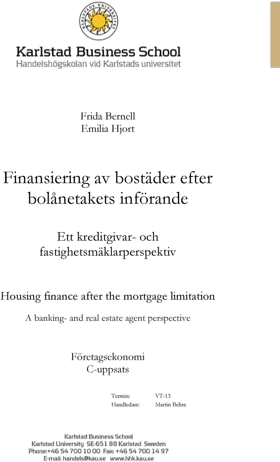 finance after the mortgage limitation A banking- and real estate agent