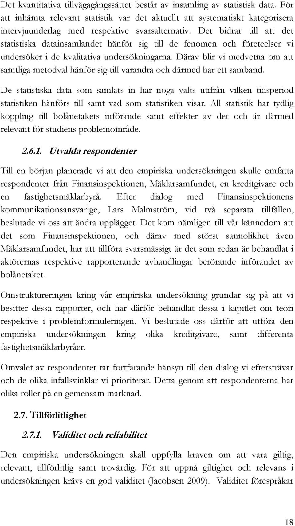 Det bidrar till att det statistiska datainsamlandet hänför sig till de fenomen och företeelser vi undersöker i de kvalitativa undersökningarna.