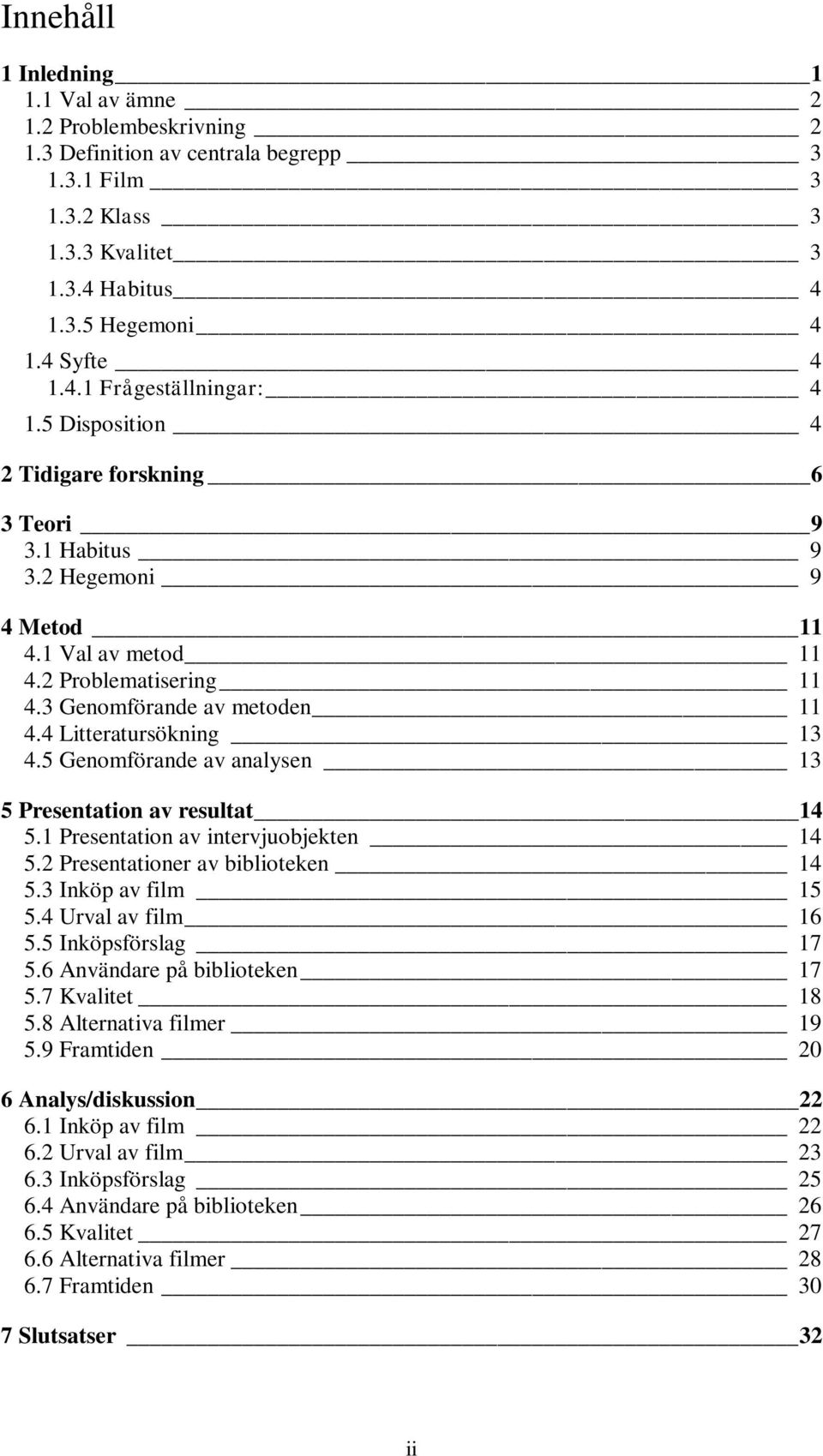 5 Genomförande av analysen 13 5 Presentation av resultat 14 5.1 Presentation av intervjuobjekten 14 5.2 Presentationer av biblioteken 14 5.3 Inköp av film 15 5.4 Urval av film 16 5.