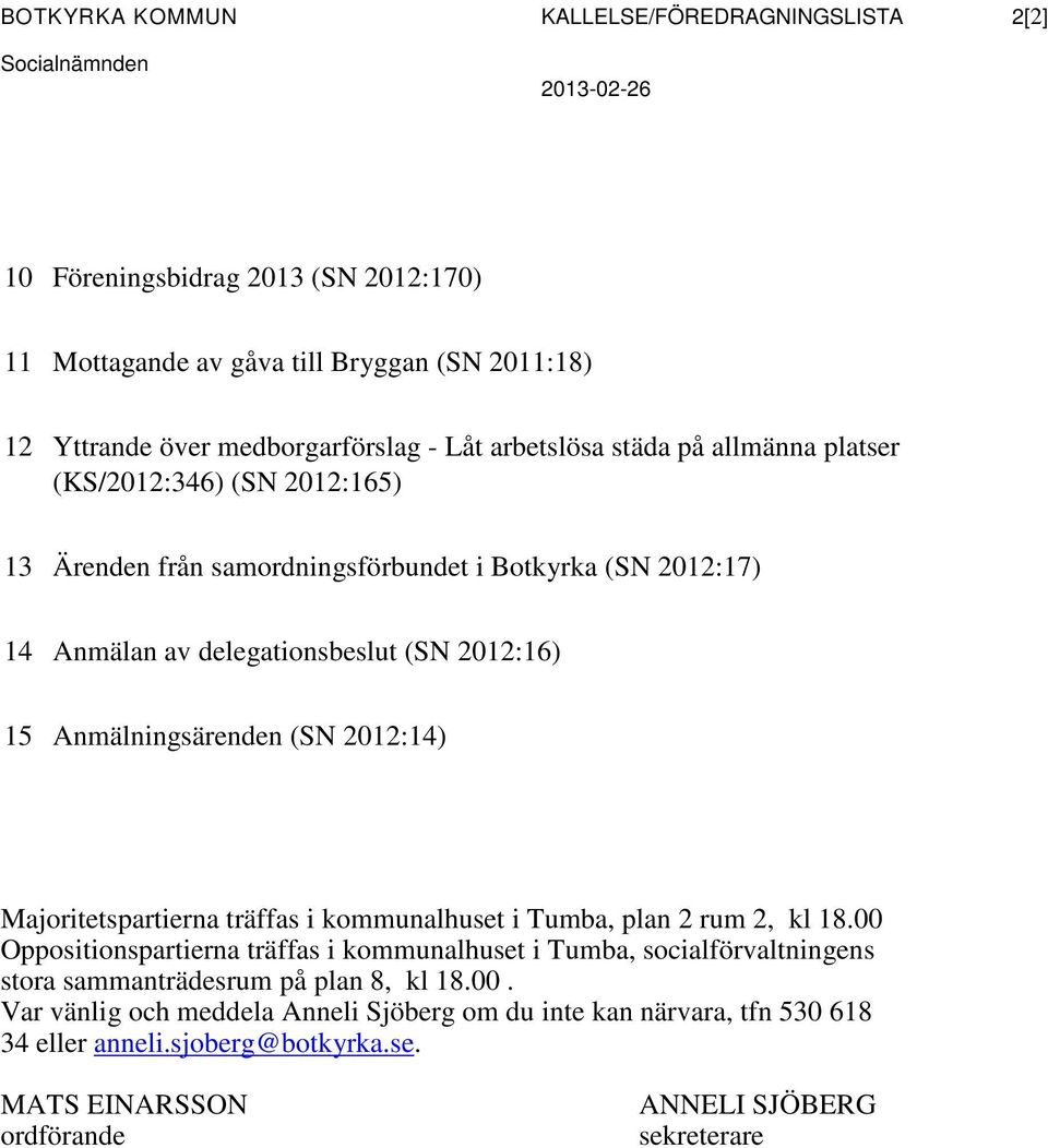 2012:16) 15 Anmälningsärenden (SN 2012:14) Majoritetspartierna träffas i kommunalhuset i Tumba, plan 2 rum 2, kl 18.