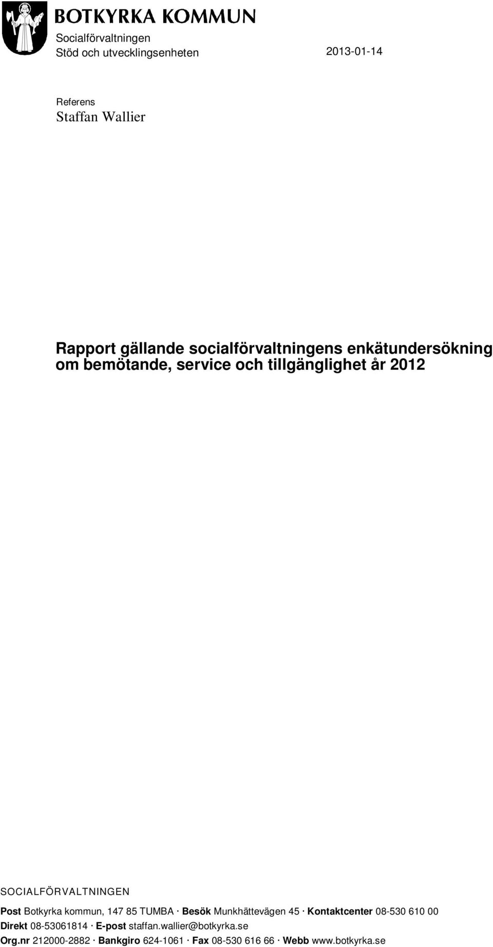 kommun, 147 85 TUMBA Besök Munkhättevägen 45 Kontaktcenter 08-530 610 00 Direkt 08-53061814 E-post