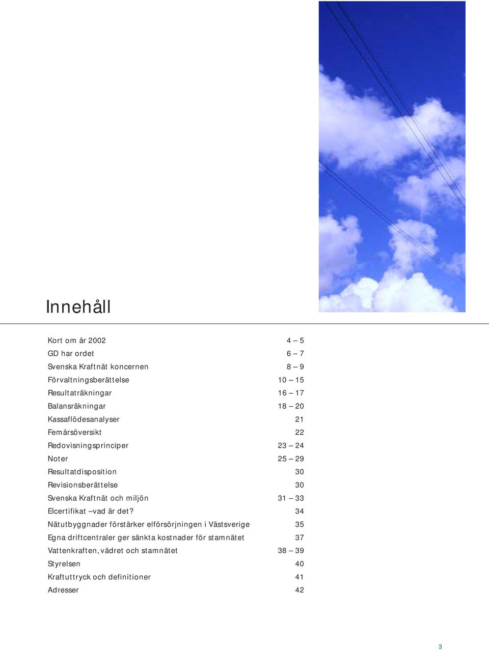 Revisionsberättelse 30 Svenska Kraftnät och miljön 31 33 Elcertifikat vad är det?