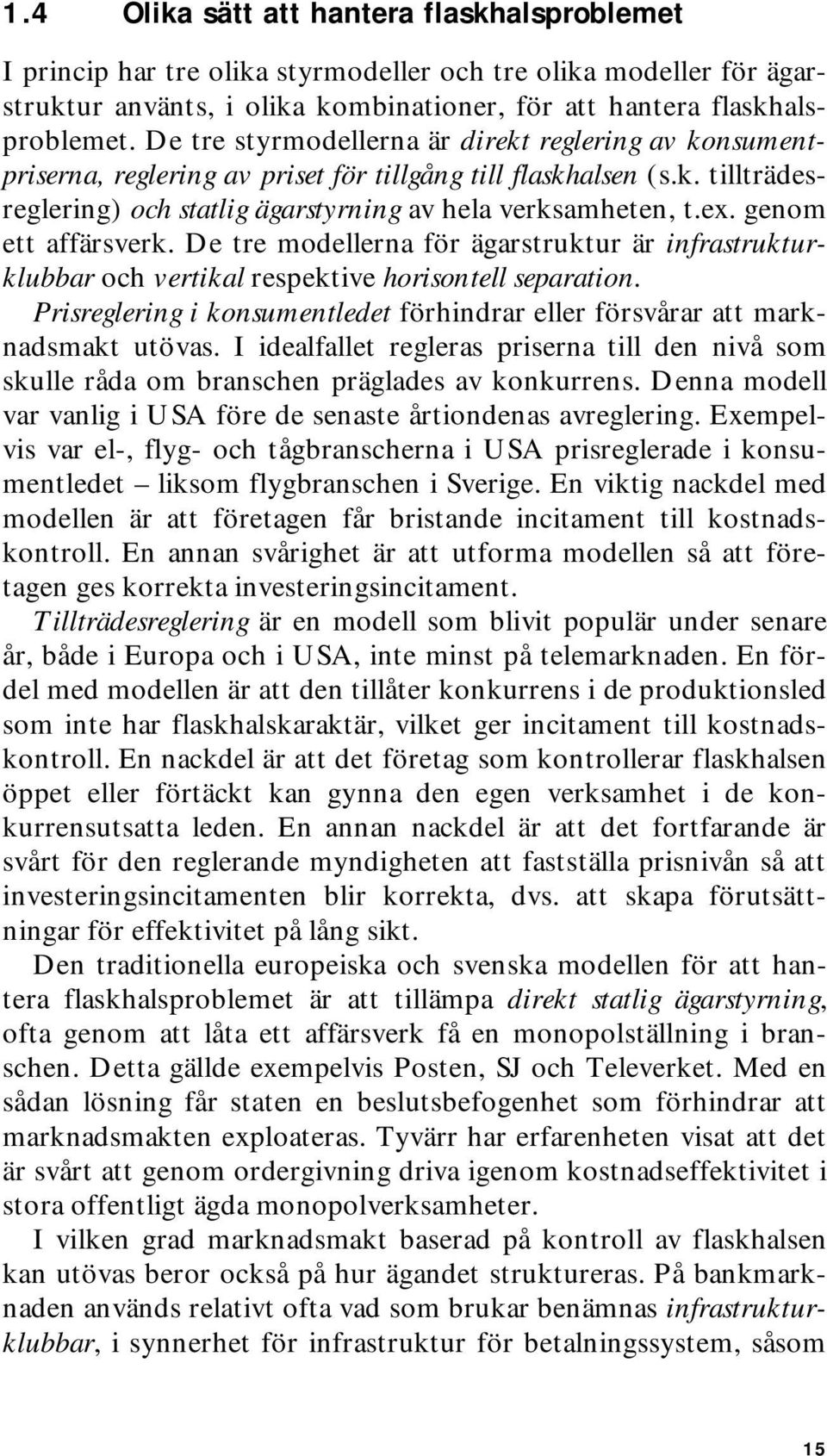 genom ett affärsverk. De tre modellerna för ägarstruktur är infrastrukturklubbar och vertikal respektive horisontell separation.