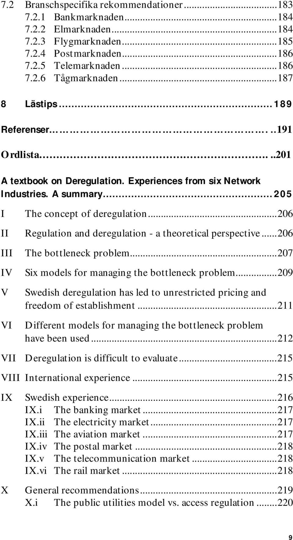 ..206 II Regulation and deregulation - a theoretical perspective...206 III IV V VI The bottleneck problem...207 Six models for managing the bottleneck problem.
