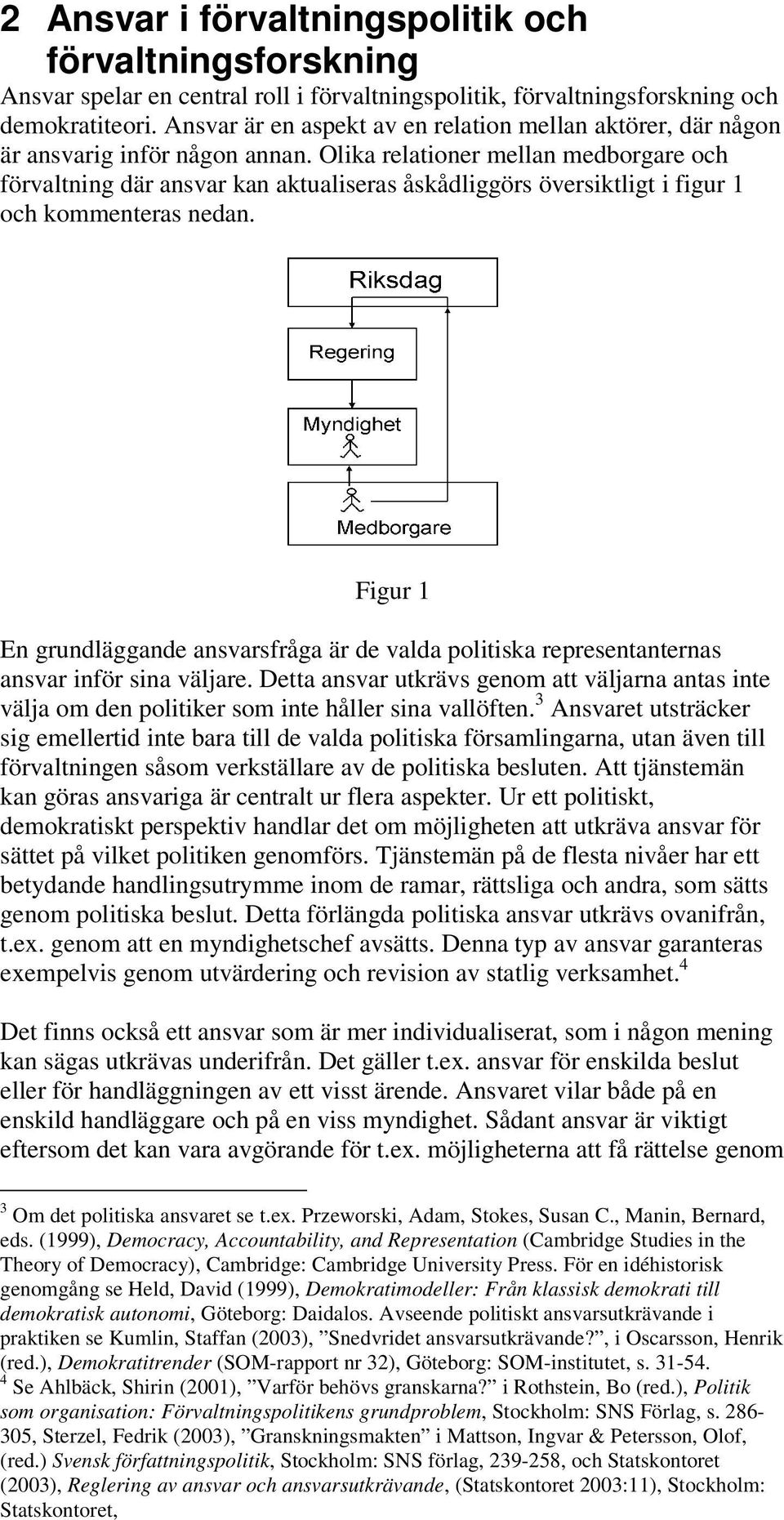 Olika relationer mellan medborgare och förvaltning där ansvar kan aktualiseras åskådliggörs översiktligt i figur 1 och kommenteras nedan.