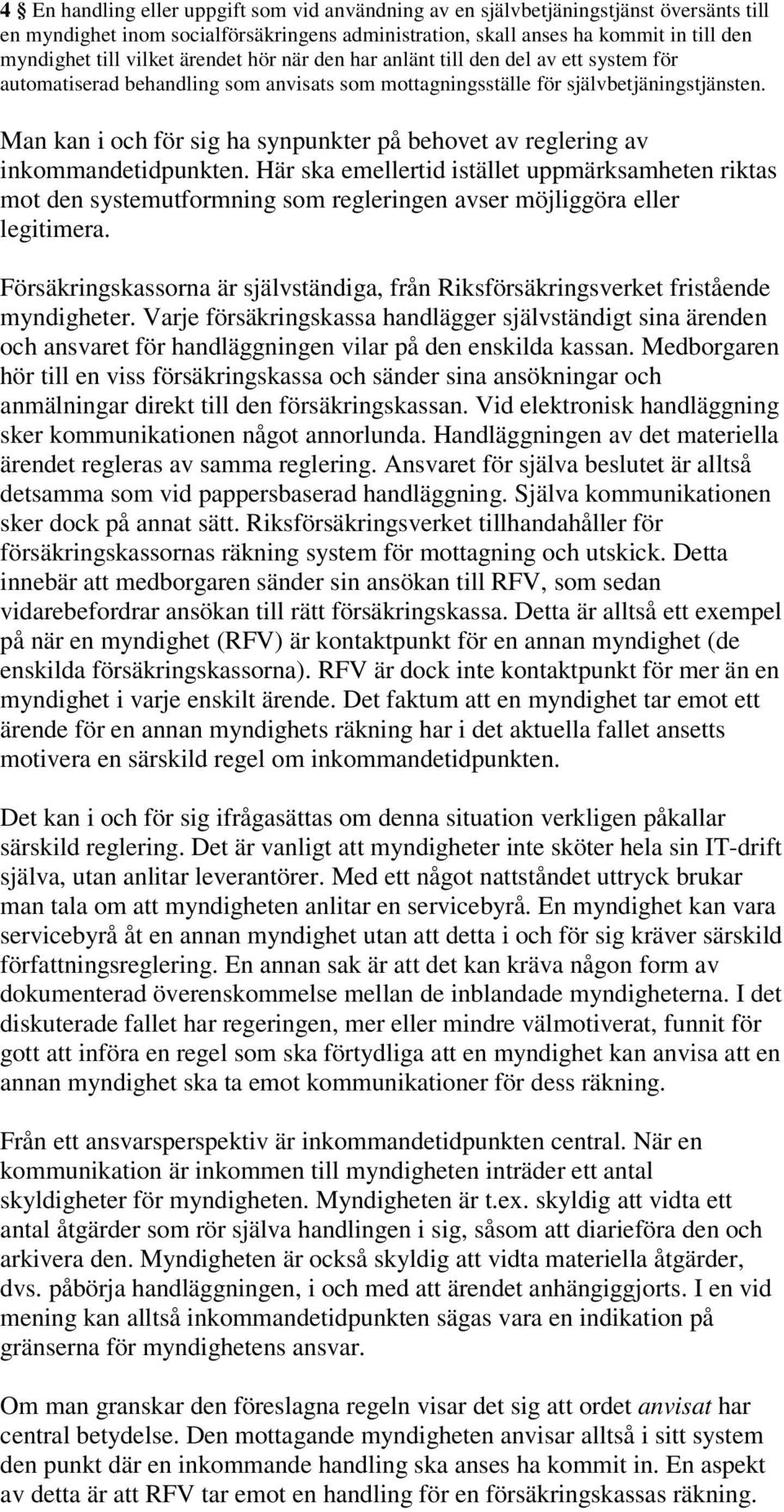 Man kan i och för sig ha synpunkter på behovet av reglering av inkommandetidpunkten.