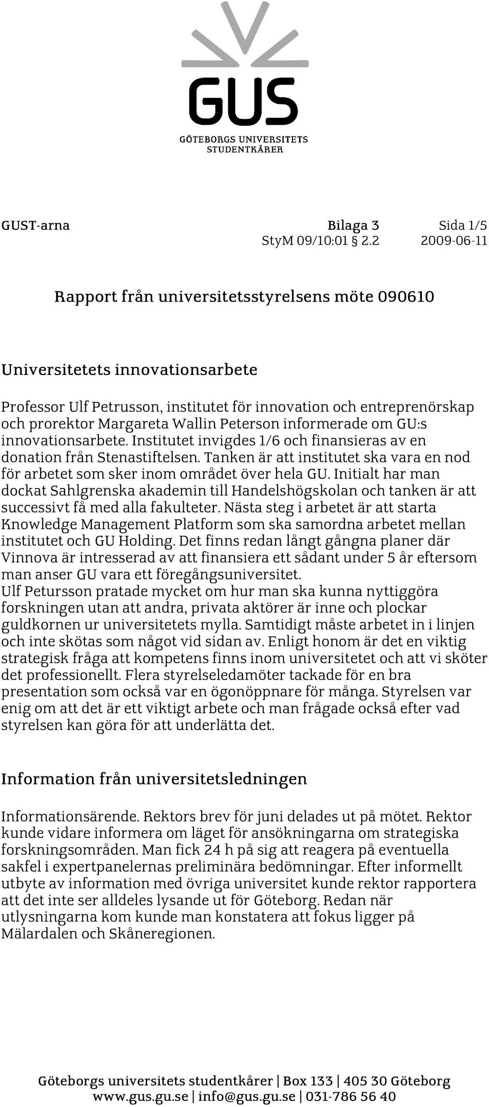 Peterson informerade om GU:s innovationsarbete. Institutet invigdes 1/6 och finansieras av en donation från Stenastiftelsen.