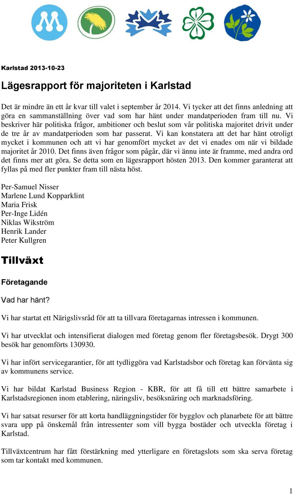 Vi beskriver här politiska frågor, ambitioner och beslut som vår politiska majoritet drivit under de tre år av mandatperioden som har passerat.