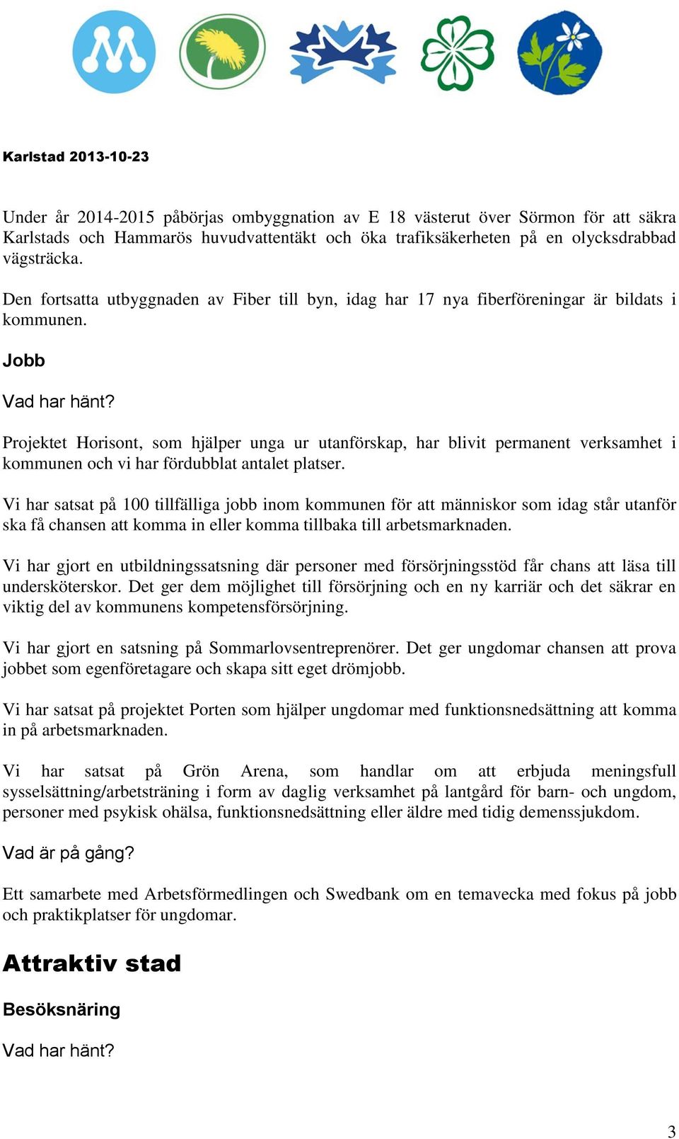 Jobb Projektet Horisont, som hjälper unga ur utanförskap, har blivit permanent verksamhet i kommunen och vi har fördubblat antalet platser.