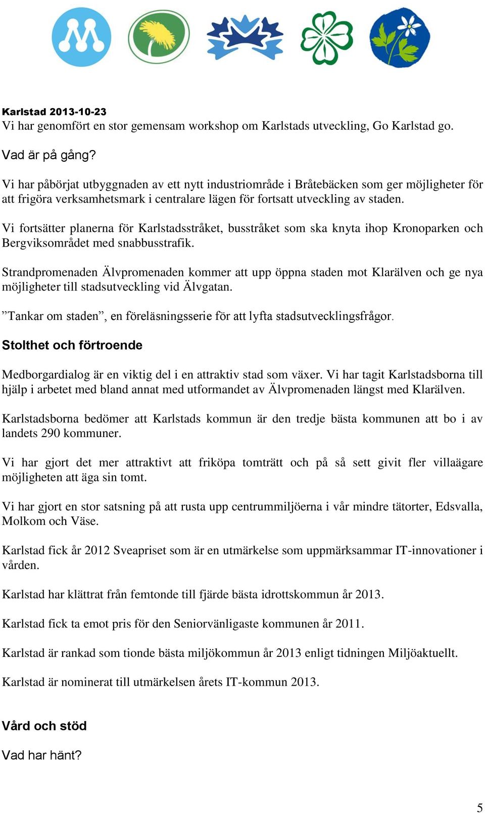 Vi fortsätter planerna för Karlstadsstråket, busstråket som ska knyta ihop Kronoparken och Bergviksområdet med snabbusstrafik.