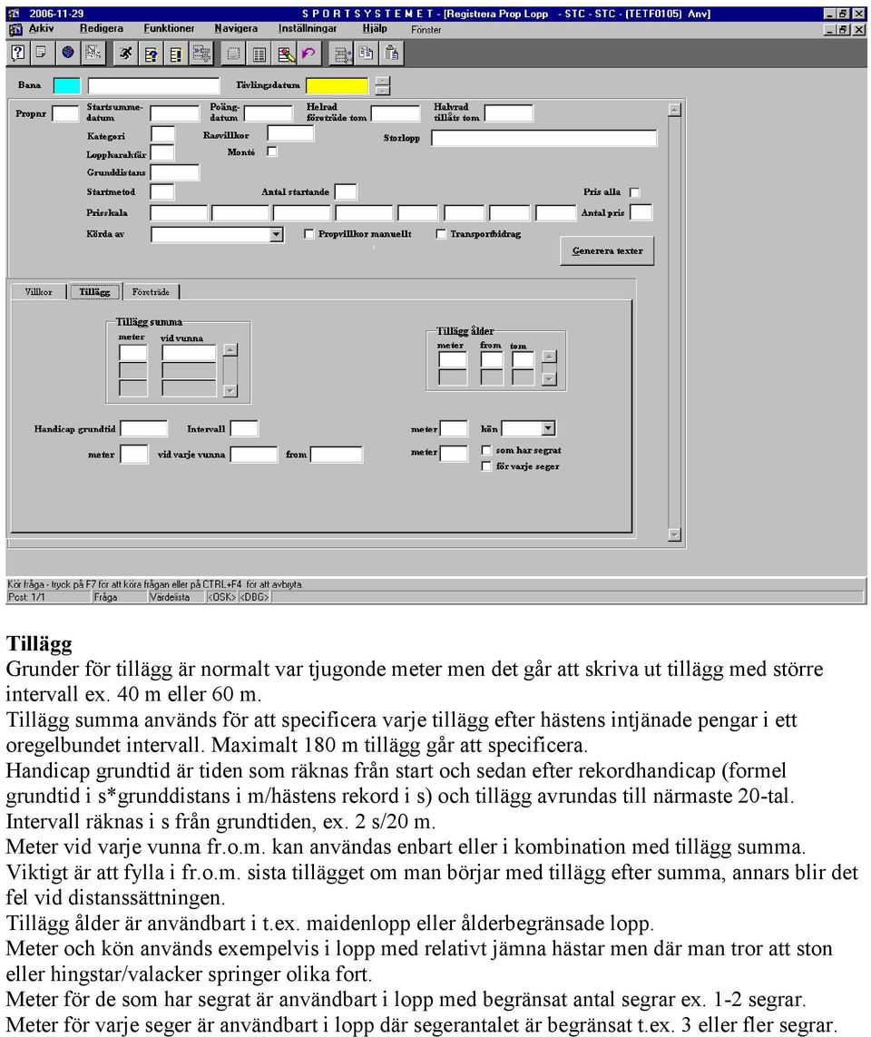 Handicap grundtid är tiden som räknas från start och sedan efter rekordhandicap (formel grundtid i s*grunddistans i m/hästens rekord i s) och tillägg avrundas till närmaste 20-tal.