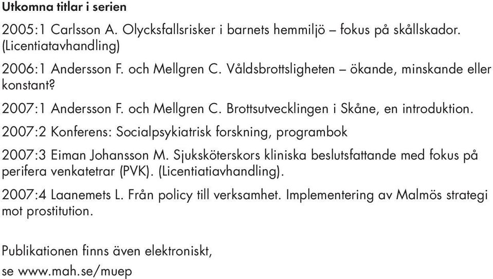 2007:2 Konferens: Socialpsykiatrisk forskning, programbok 2007:3 Eiman Johansson M.