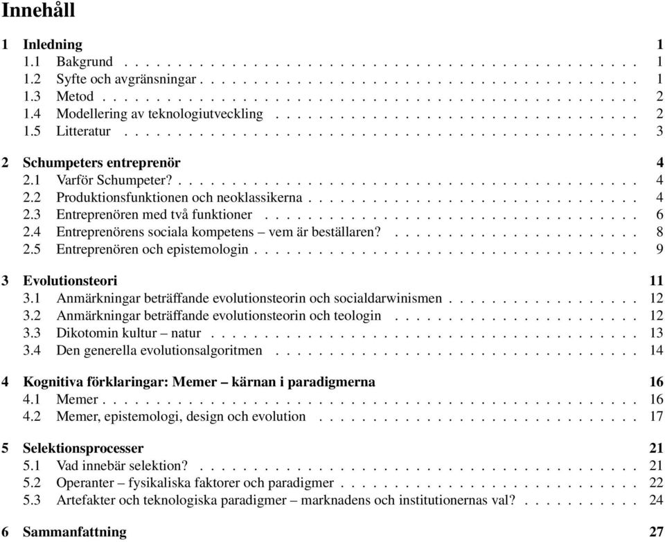 1 Varför Schumpeter?........................................... 4 2.2 Produktionsfunktionen och neoklassikerna............................... 4 2.3 Entreprenören med två funktioner................................... 6 2.