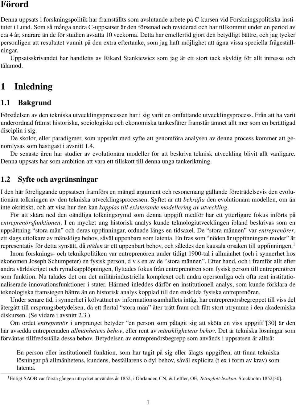 Detta har emellertid gjort den betydligt bättre, och jag tycker personligen att resultatet vunnit på den extra eftertanke, som jag haft möjlighet att ägna vissa speciella frågeställningar.