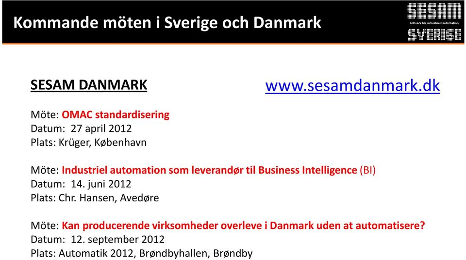 som leverandør til Business Intelligence(BI) Datum: 14. juni 2012 Plats: Chr.
