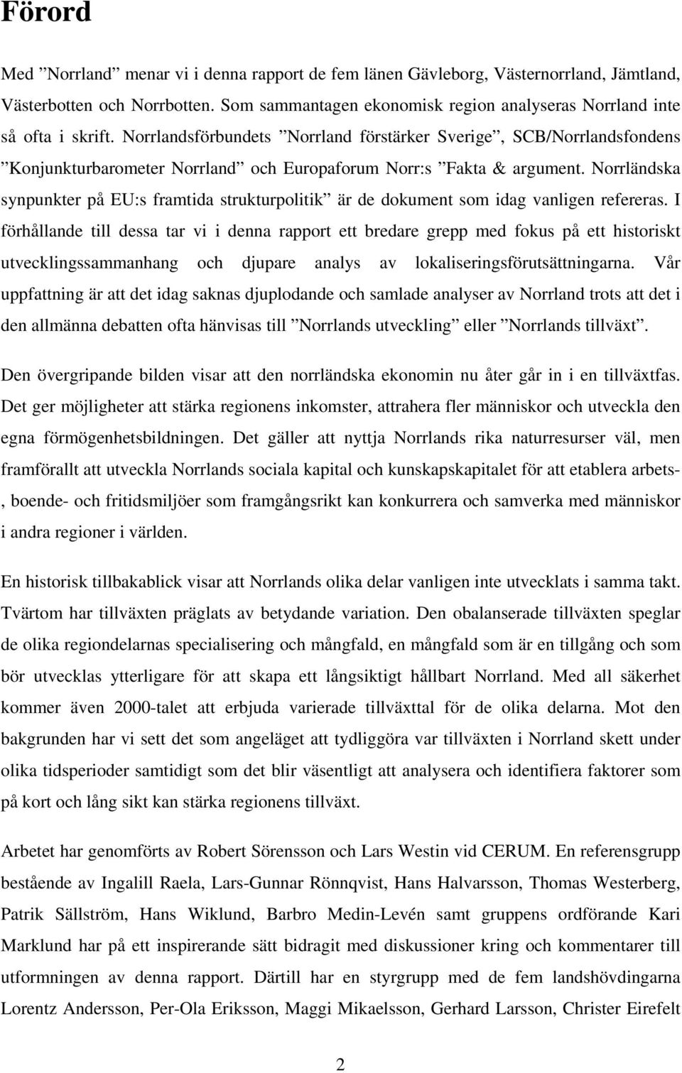 Norrländska synpunkter på EU:s framtida strukturpolitik är de dokument som idag vanligen refereras.