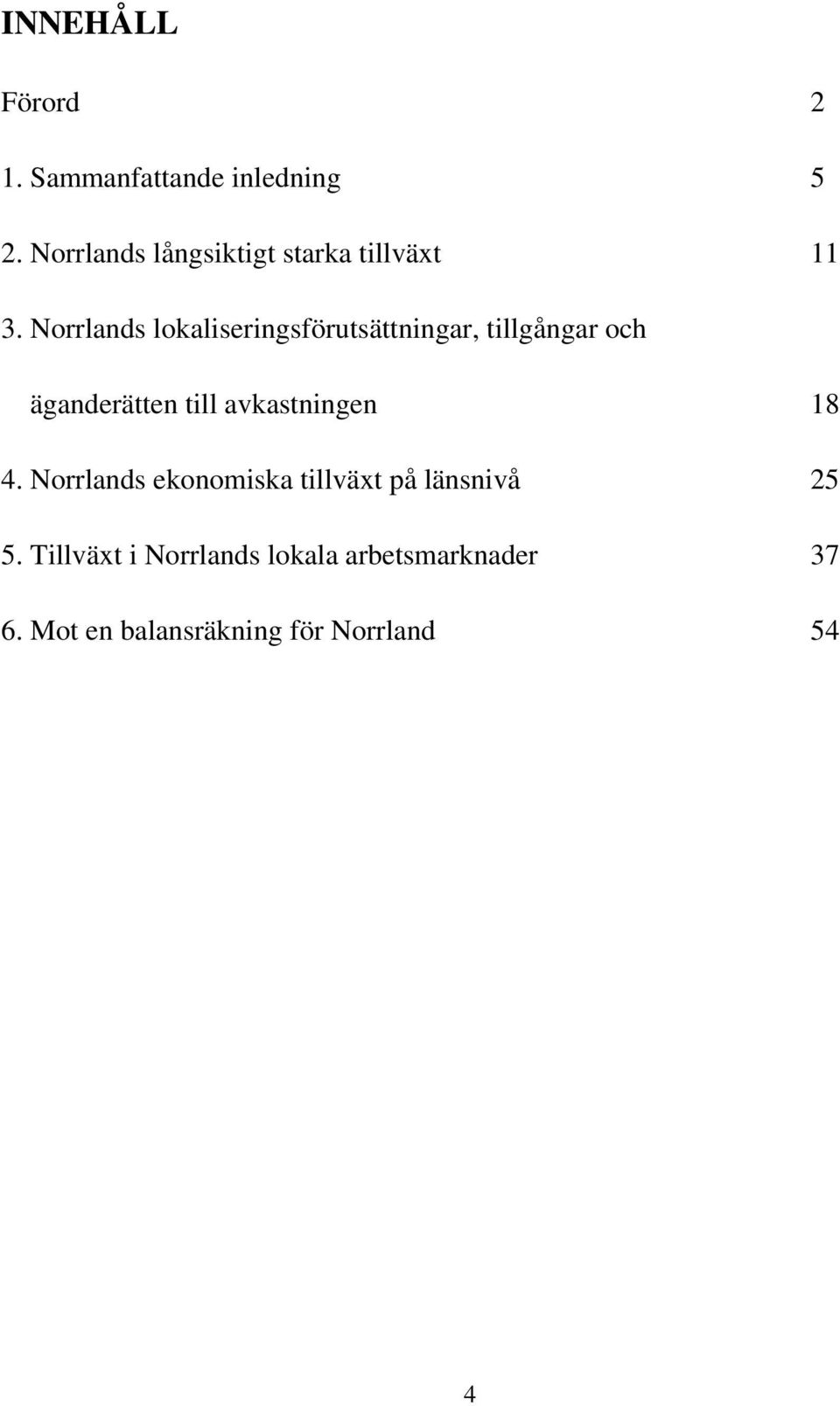 Norrlands lokaliseringsförutsättningar, tillgångar och äganderätten till