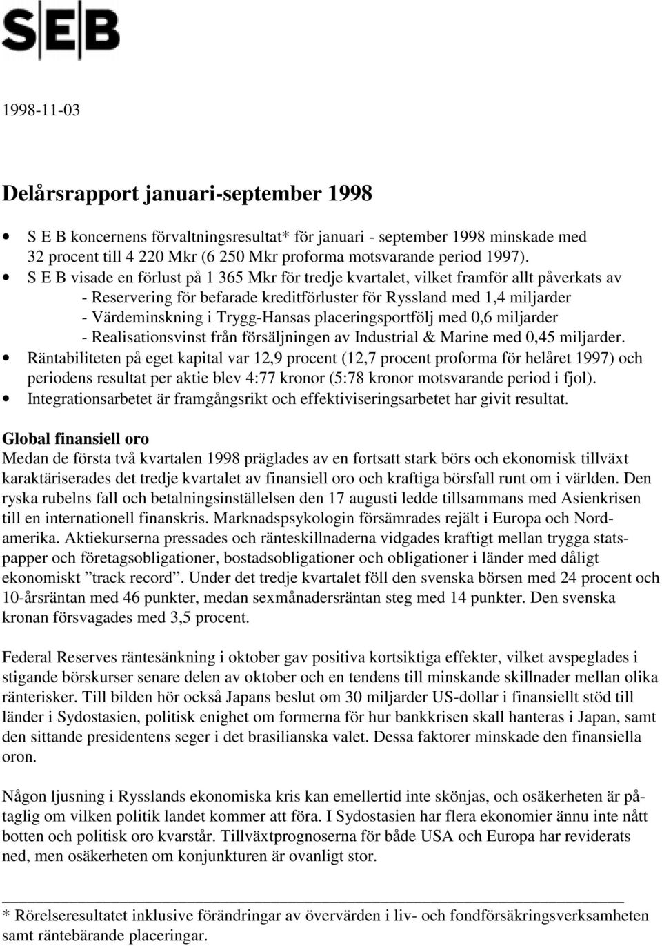 placeringsportfölj med 0,6 miljarder - Realisationsvinst från försäljningen av Industrial & Marine med 0,45 miljarder.