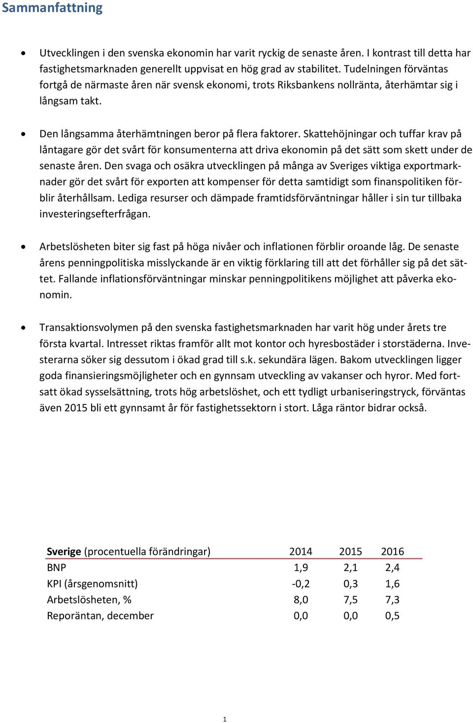 Skattehöjningar och tuffar krav på låntagare gör det svårt för konsumenterna att driva ekonomin på det sätt som skett under de senaste åren.