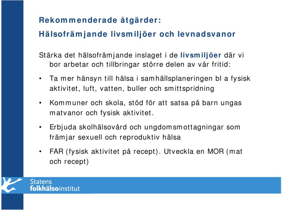 vatten, buller och smittspridning Kommuner och skola, stöd för att satsa på barn ungas matvanor och fysisk aktivitet.