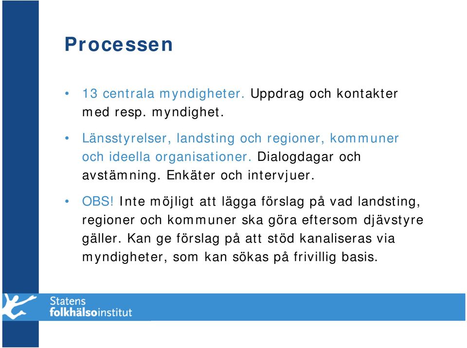 Länsstyrelser, landsting och regioner, kommuner och ideella organisationer.