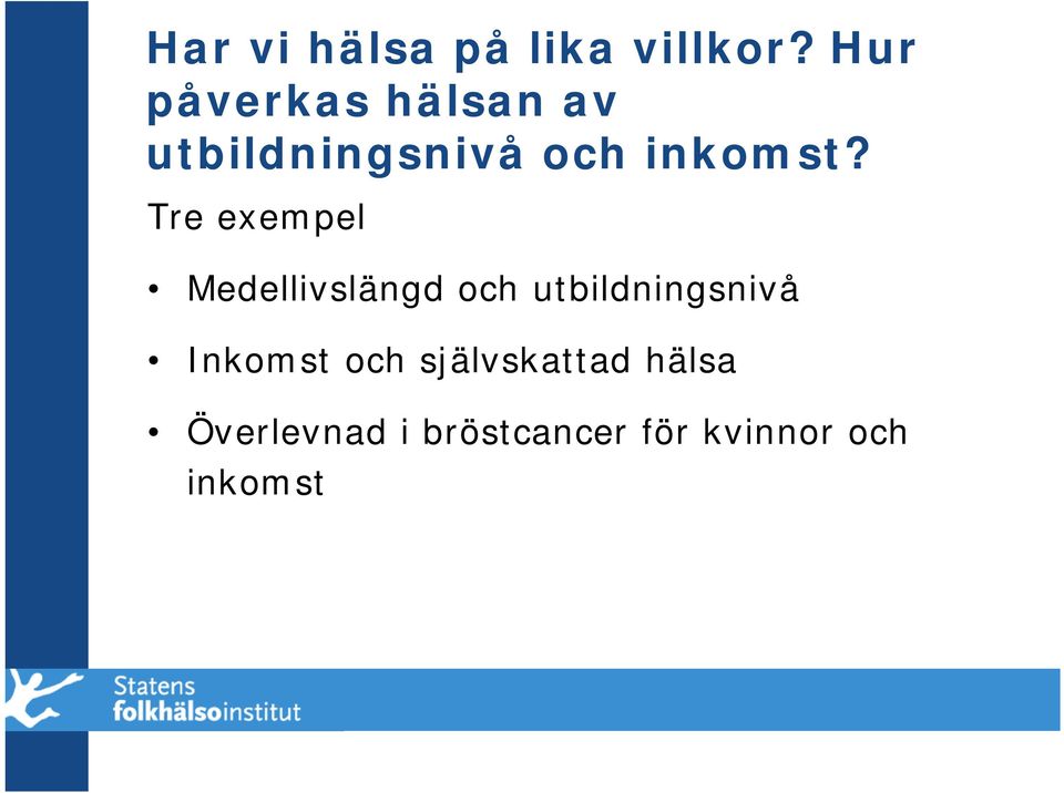 Tre exempel Medellivslängd och utbildningsnivå