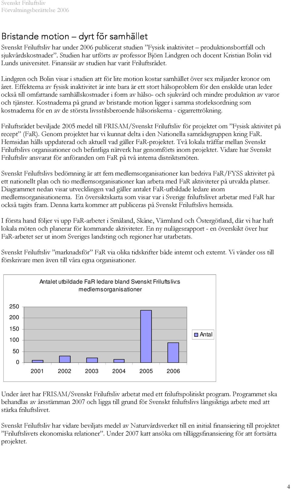 Lindgren och Bolin visar i studien att för lite motion kostar samhället över sex miljarder kronor om året.