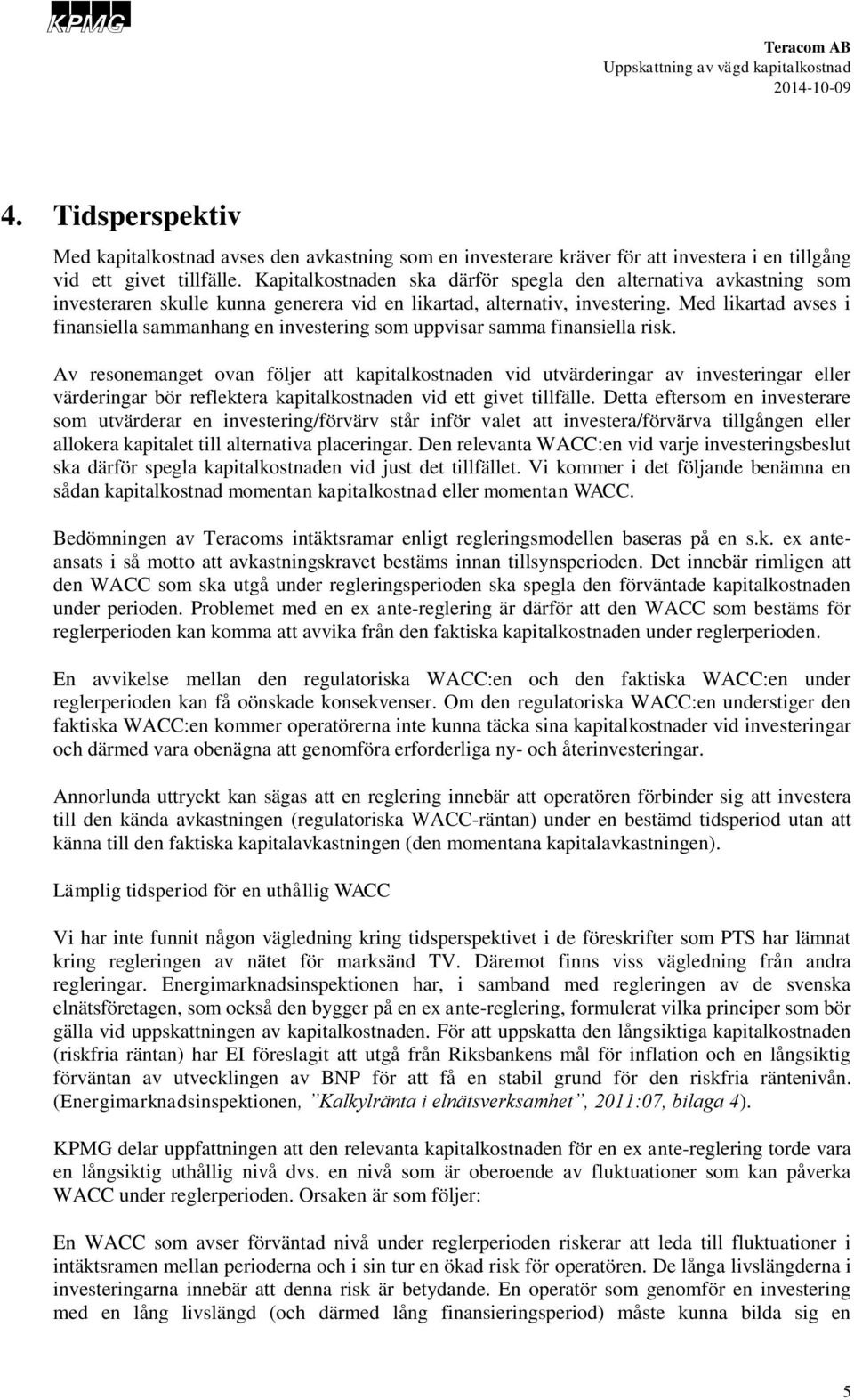 Med likartad avses i finansiella sammanhang en investering som uppvisar samma finansiella risk.