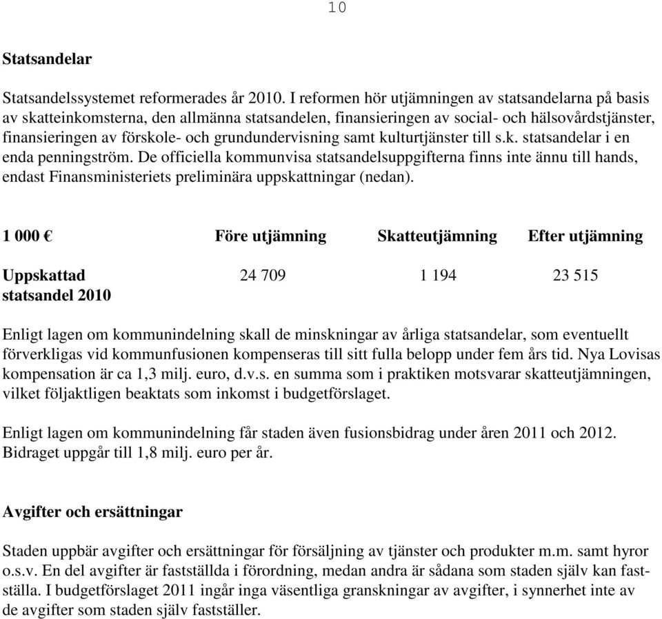 grundundervisning samt kulturtjänster till s.k. statsandelar i en enda penningström.