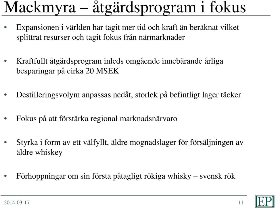 Destilleringsvolym anpassas nedåt, storlek på befintligt lager täcker Fokus på att förstärka regional marknadsnärvaro Styrka i