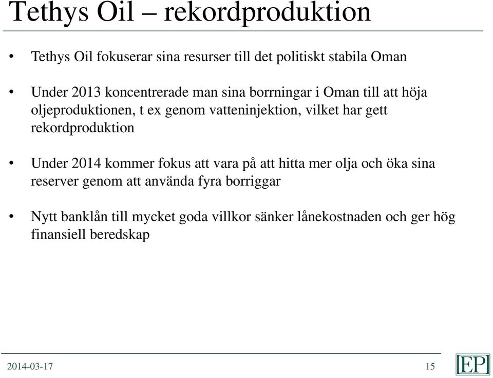gett rekordproduktion Under 2014 kommer fokus att vara på att hitta mer olja och öka sina reserver genom att