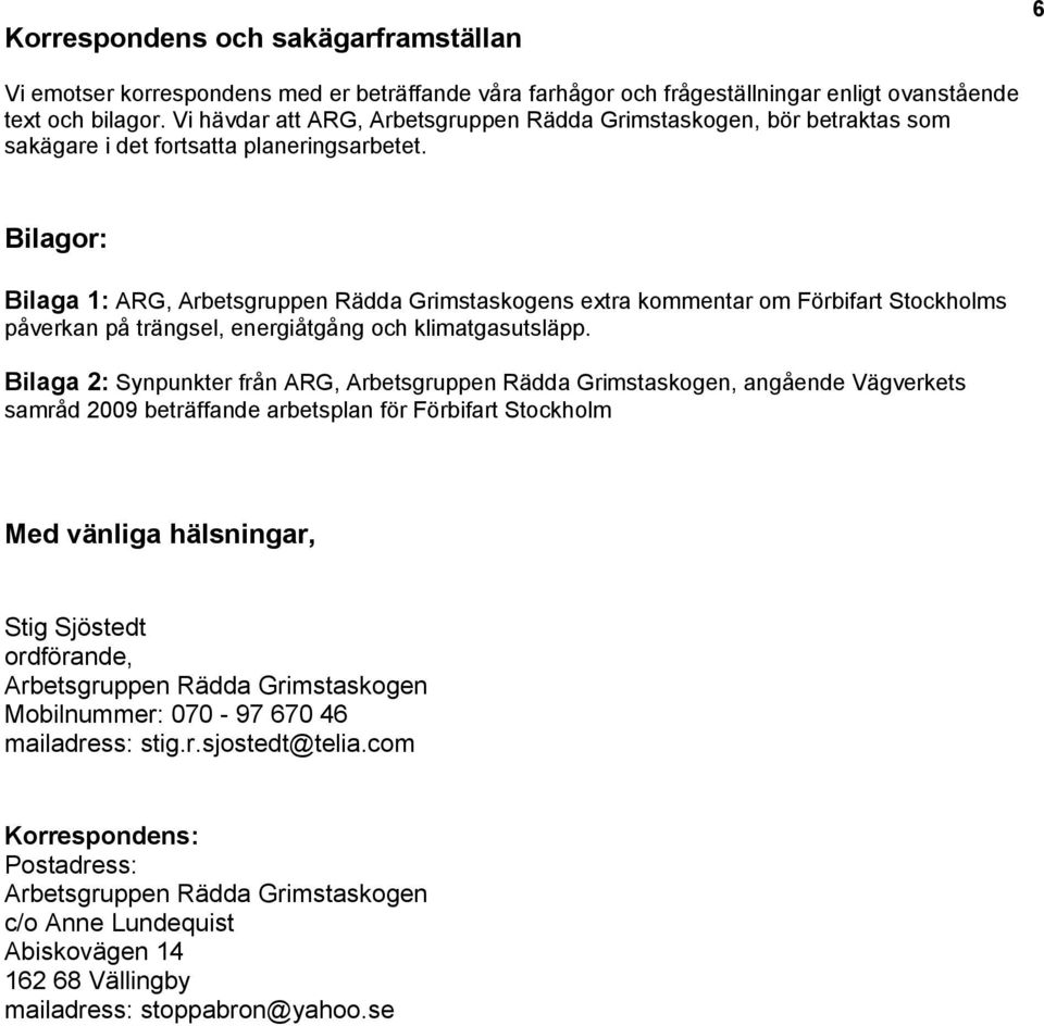 Bilagor: Bilaga 1: ARG, Arbetsgruppen Rädda Grimstaskogens extra kommentar om Förbifart Stockholms påverkan på trängsel, energiåtgång och klimatgasutsläpp.