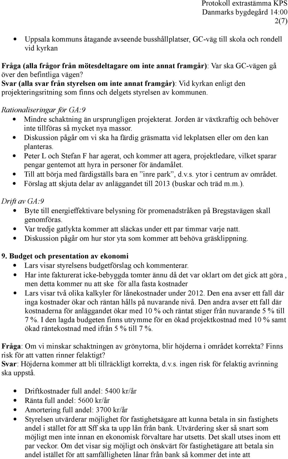 Rationaliseringar för GA:9 Mindre schaktning än ursprungligen projekterat. Jorden är växtkraftig och behöver inte tillföras så mycket nya massor.