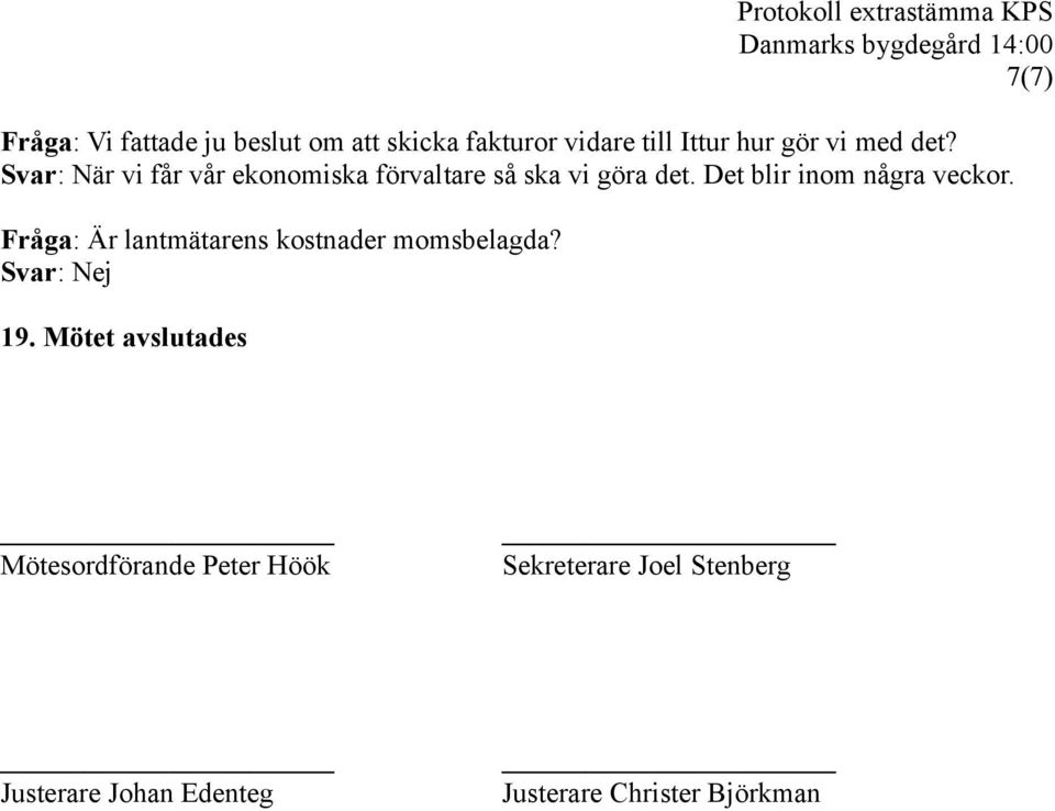 Det blir inom några veckor. Fråga: Är lantmätarens kostnader momsbelagda? Svar: Nej 19.