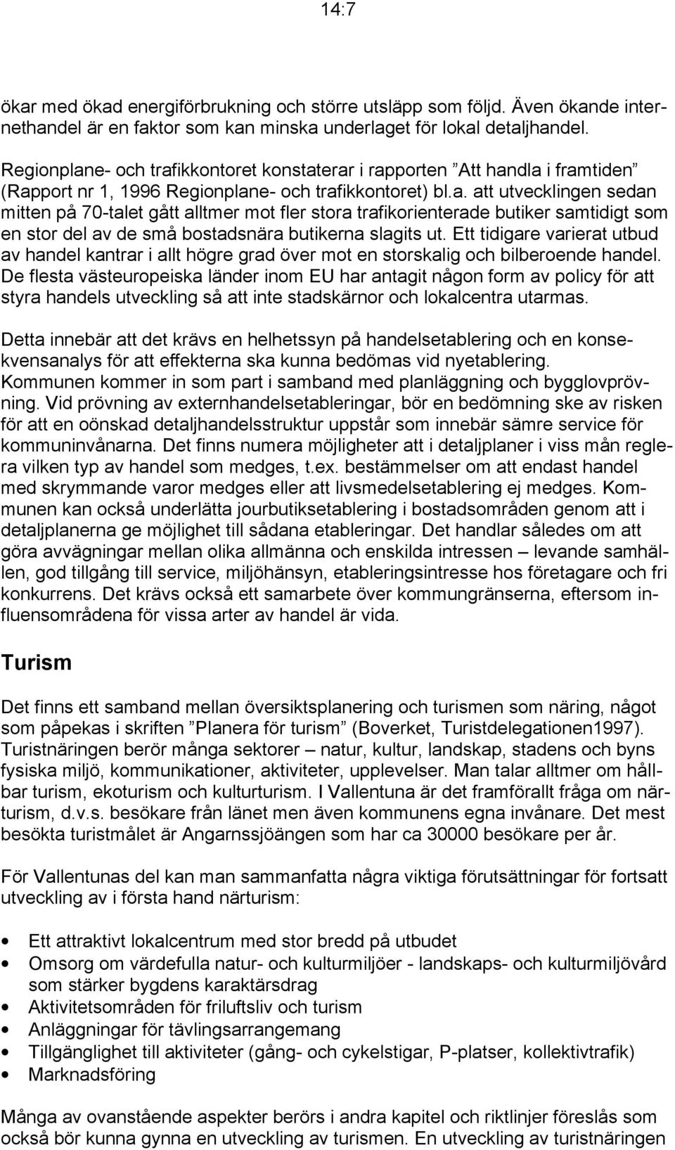 Ett tidigare varierat utbud av handel kantrar i allt högre grad över mot en storskalig och bilberoende handel.