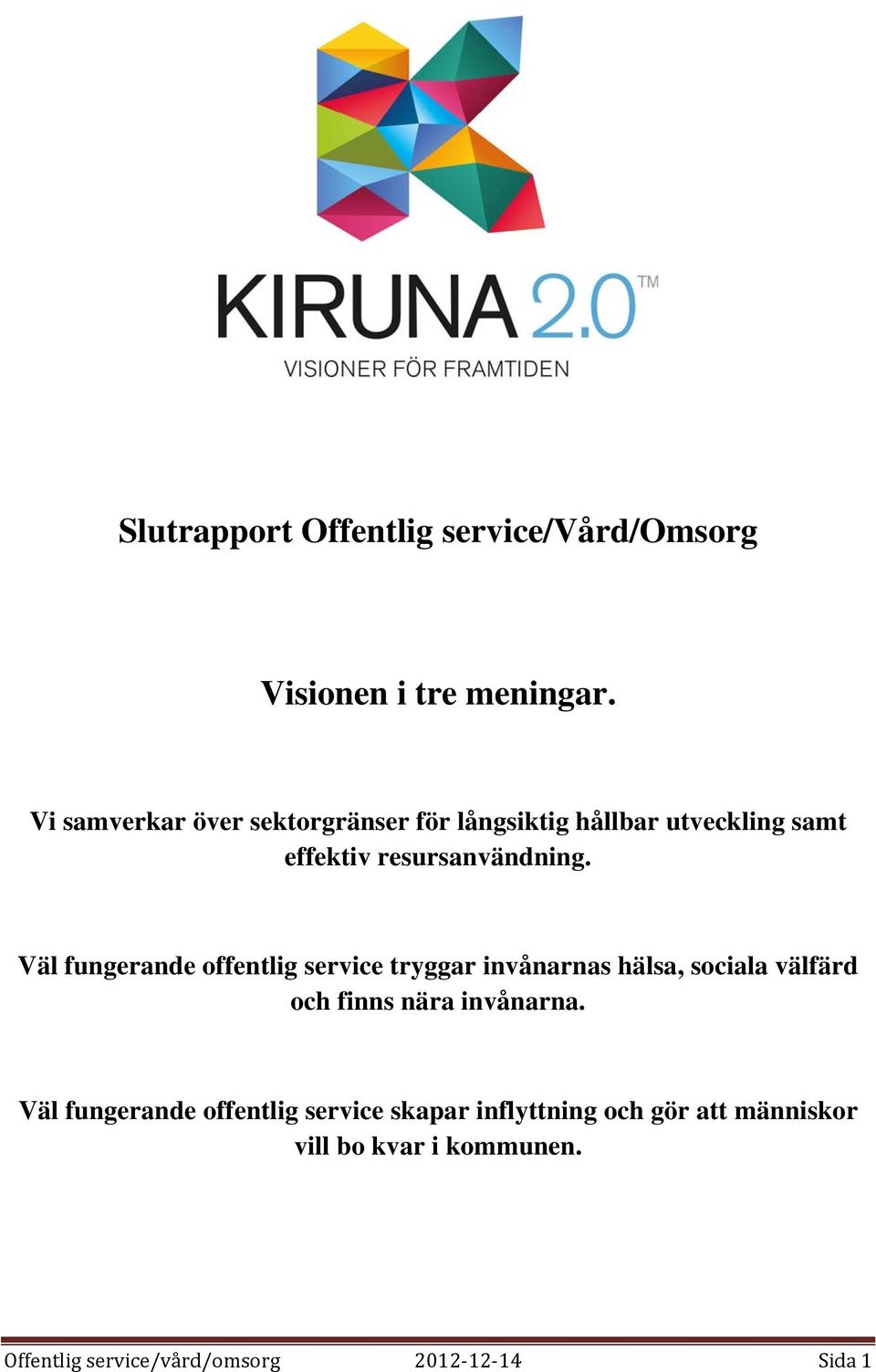 Väl fungerande offentlig service tryggar invånarnas hälsa, sociala välfärd och finns nära invånarna.