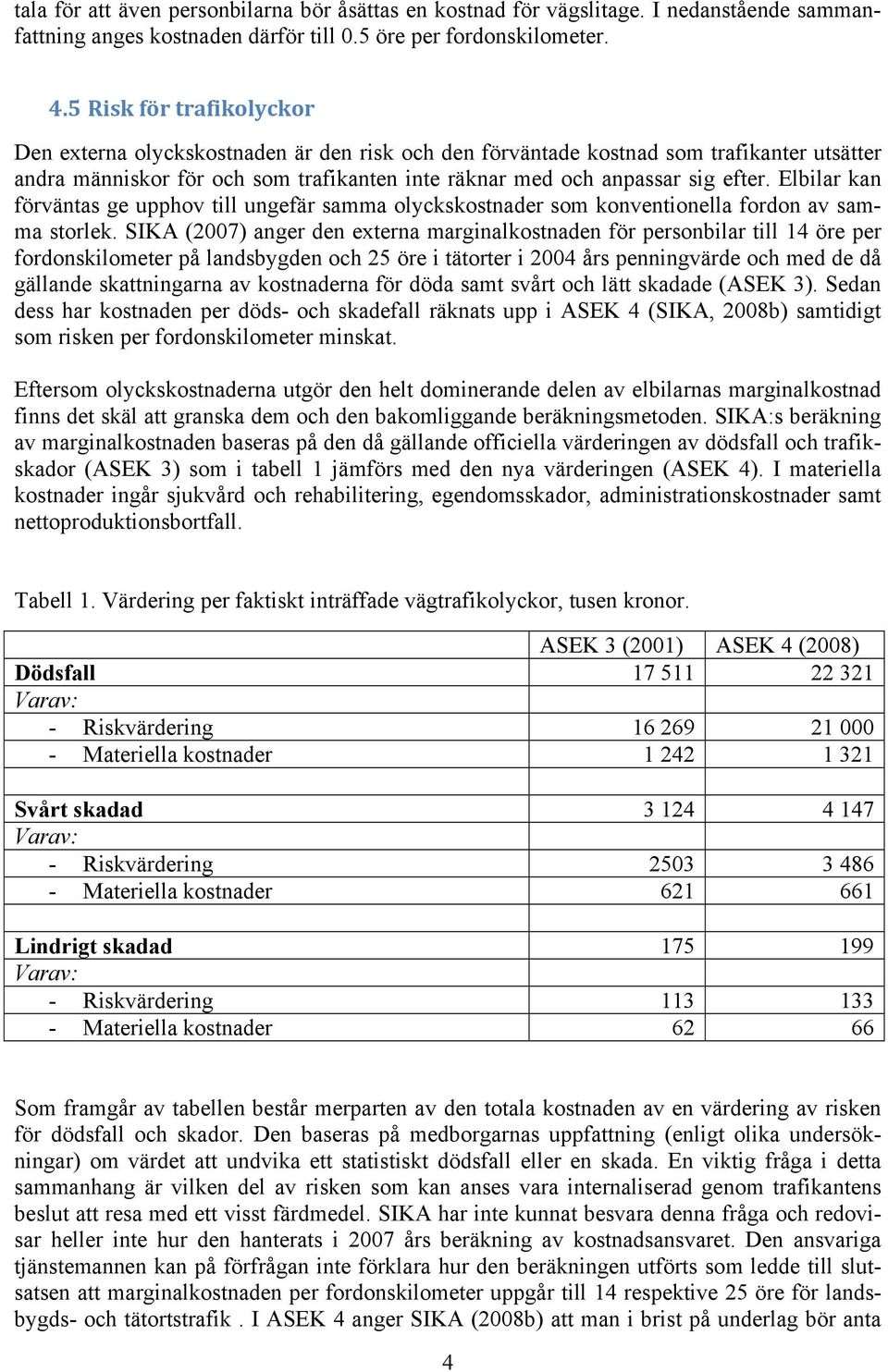 Elbilar kan förväntas ge upphov till ungefär samma olyckskostnader som konventionella fordon av samma storlek.