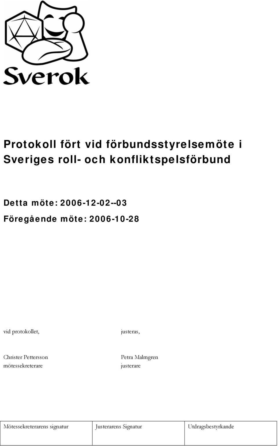 Föregående möte: 2006-10-28 vid protokollet, justeras,