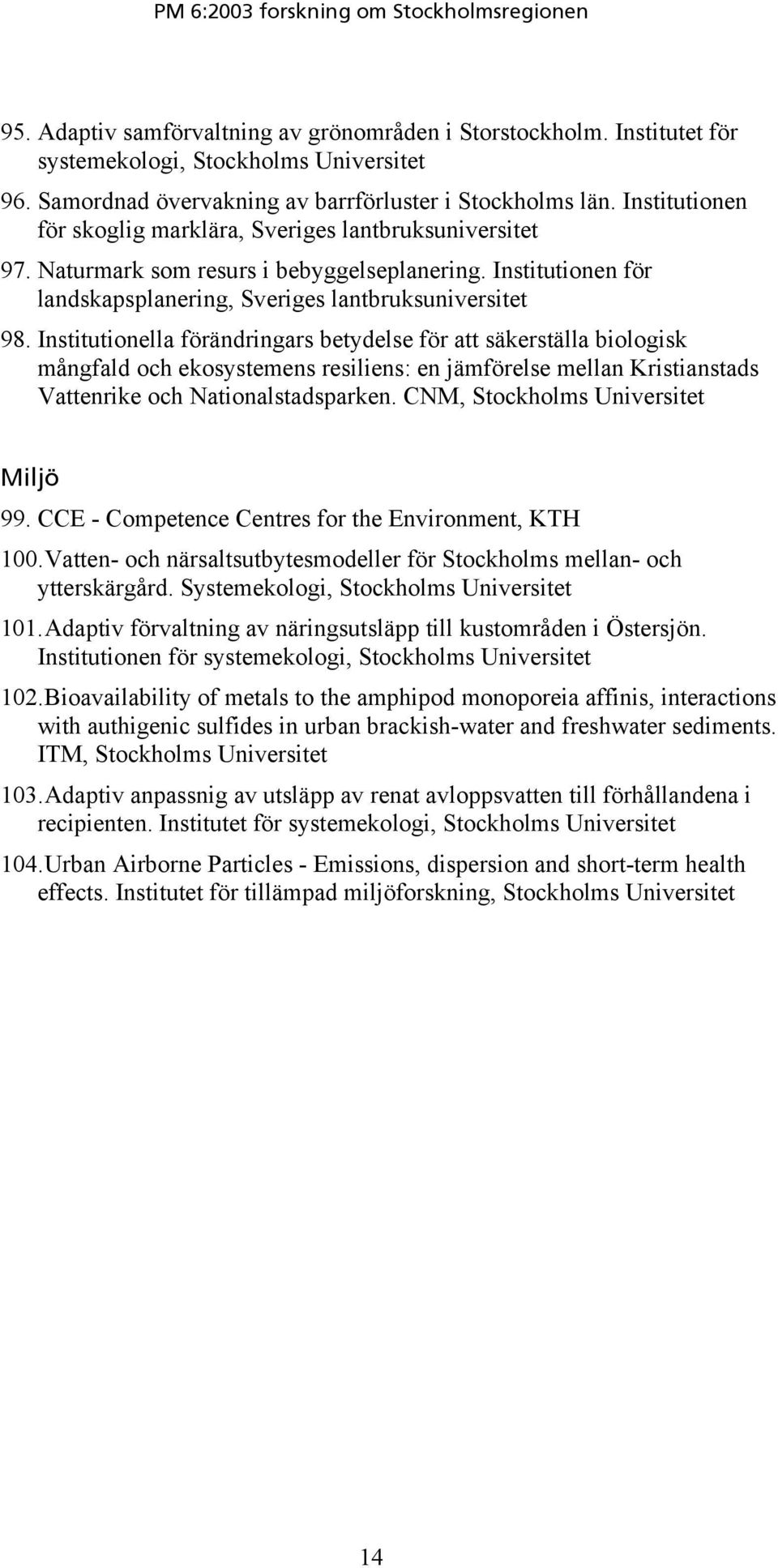 Institutionella förändringars betydelse för att säkerställa biologisk mångfald och ekosystemens resiliens: en jämförelse mellan Kristianstads Vattenrike och Nationalstadsparken.