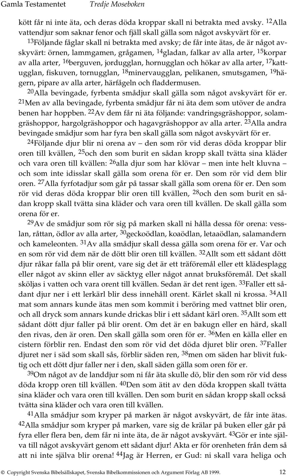 hornugglan och hökar av alla arter, 17 kattugglan, fiskuven, tornugglan, 18 minervaugglan, pelikanen, smutsgamen, 19 hägern, pipare av alla arter, härfågeln och fladdermusen.