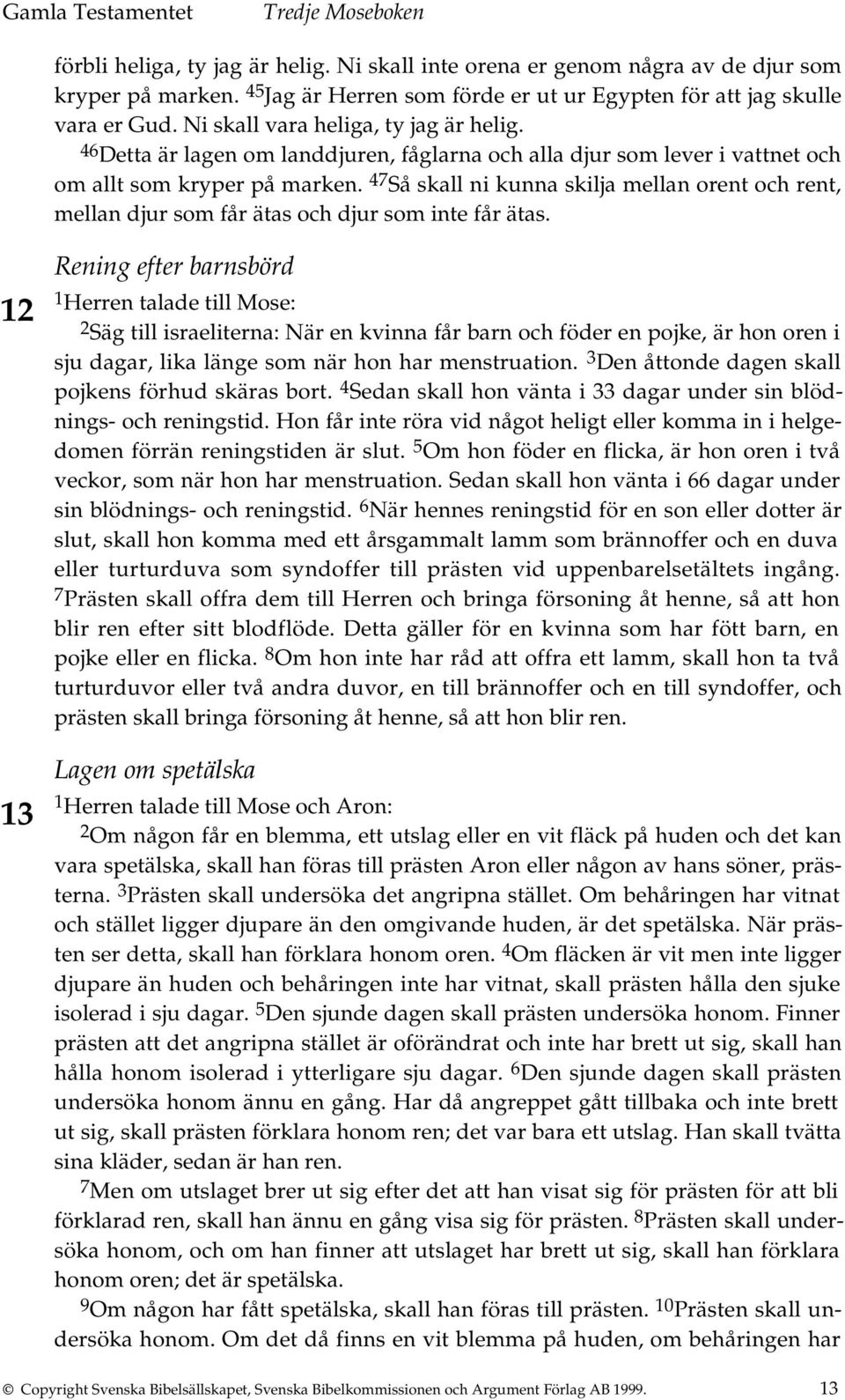 47 Så skall ni kunna skilja mellan orent och rent, mellan djur som får ätas och djur som inte får ätas.