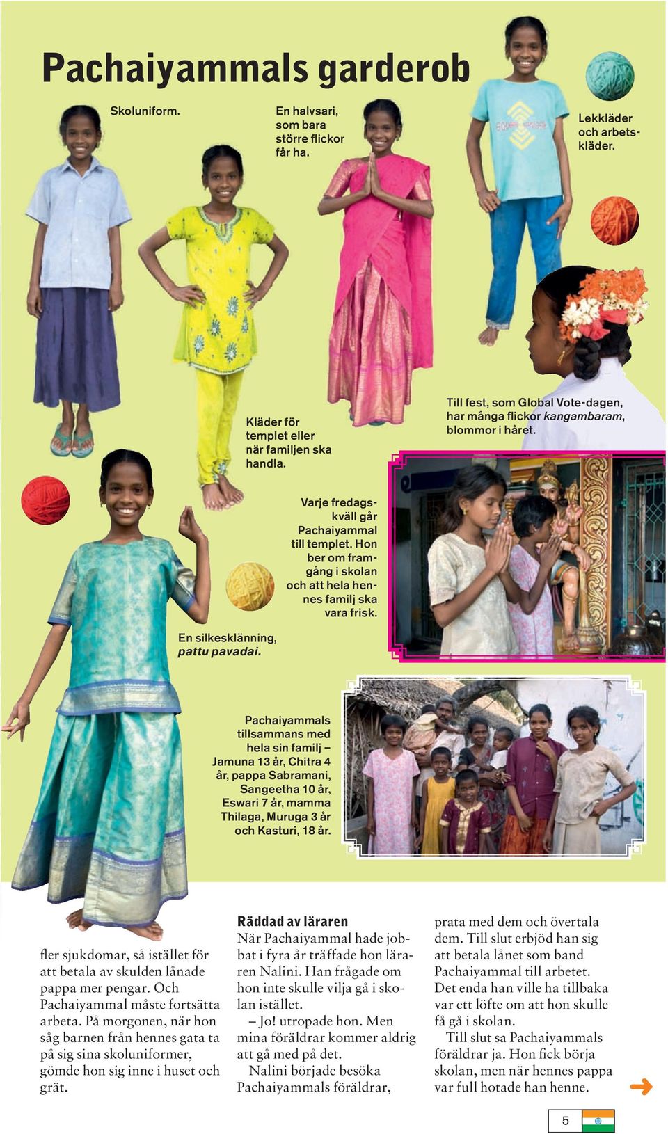 En silkesklänning, pattu pavadai. Pachaiyammals tillsammans med hela sin familj Jamuna 13 år, Chitra 4 år, pappa Sabramani, Sangeetha 10 år, Eswari 7 år, mamma Thilaga, Muruga 3 år och Kasturi, 18 år.